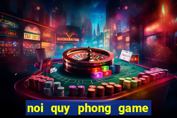 noi quy phong game ban ca