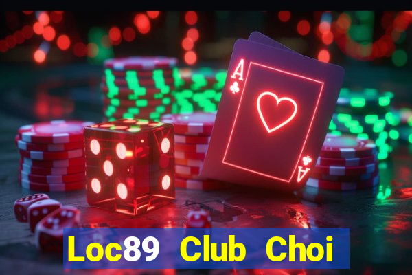 Loc89 Club Choi Game Bài