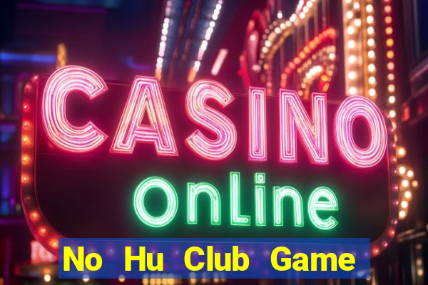 No Hu Club Game Bài Tiền Thật