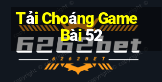 Tải Choáng Game Bài 52