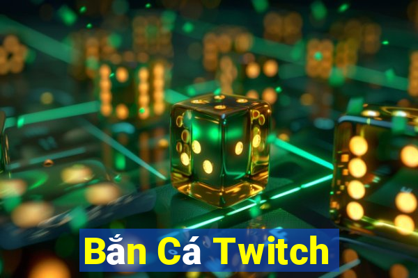 Bắn Cá Twitch