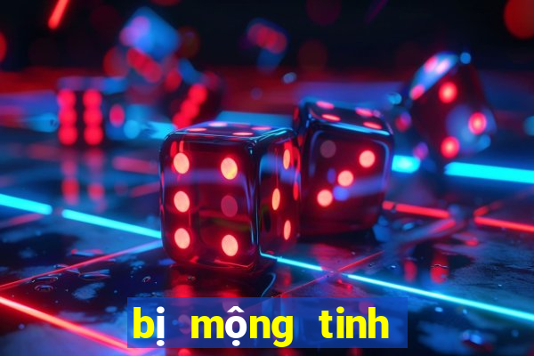 bị mộng tinh đánh con gì