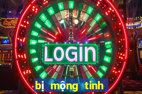 bị mộng tinh đánh con gì