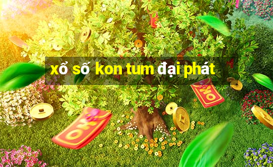 xổ số kon tum đại phát