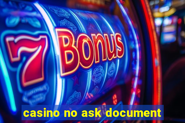 casino no ask document