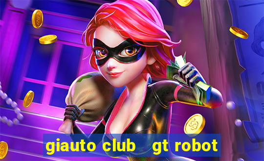 giauto club   gt robot