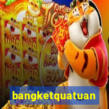 bangketquatuan