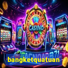 bangketquatuan