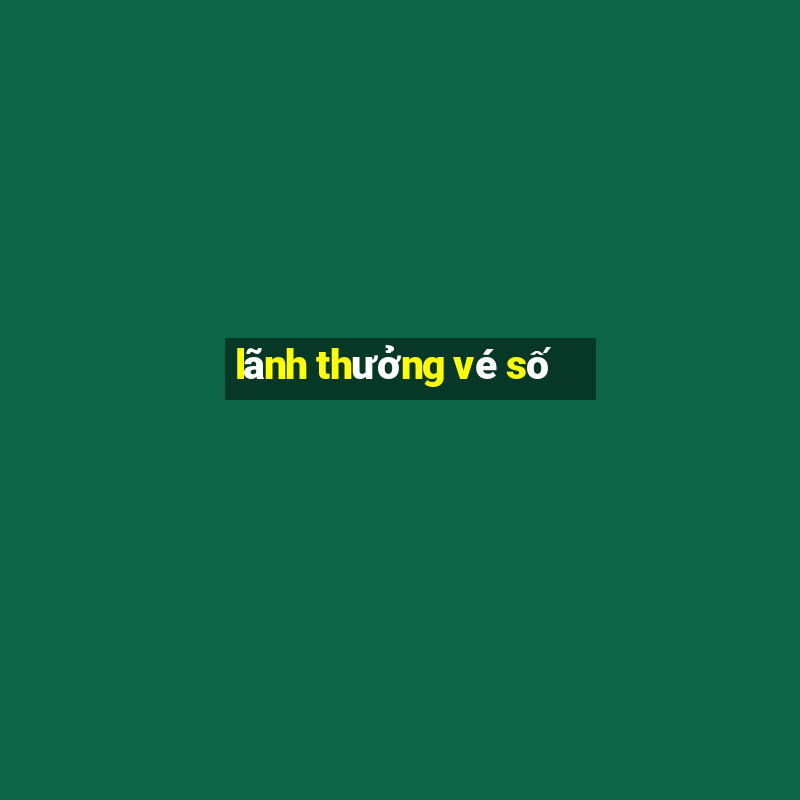 lãnh thưởng vé số