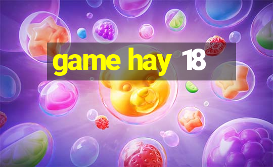 game hay 18