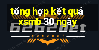 tổng hợp kết quả xsmb 30 ngày