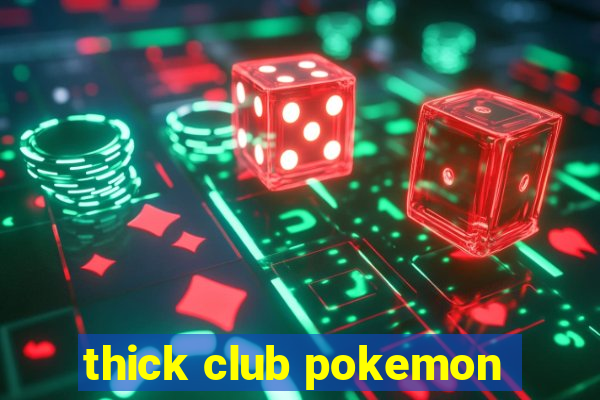 thick club pokemon