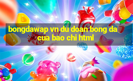 bongdawap vn du doan bong da cua bao chi html