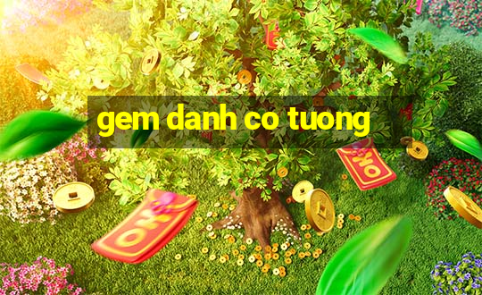 gem danh co tuong