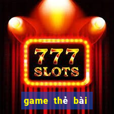 game thẻ bài mới nhất 2022