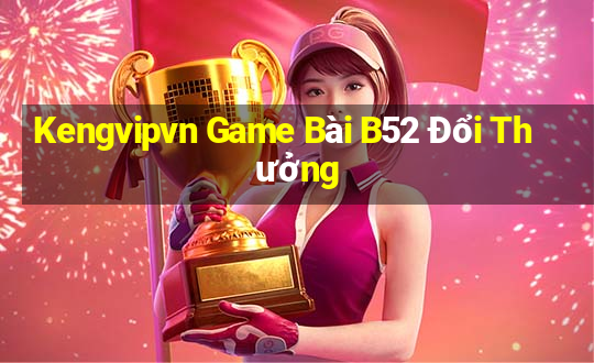 Kengvipvn Game Bài B52 Đổi Thưởng