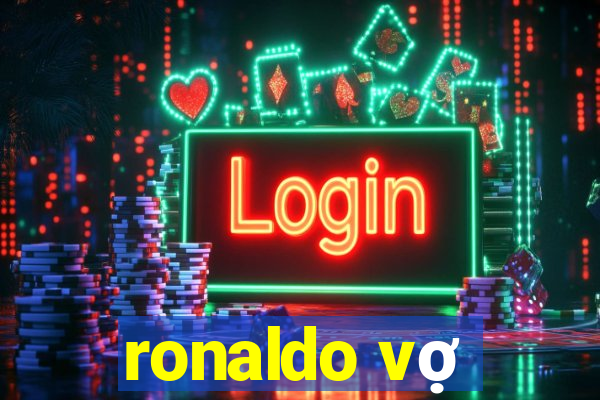 ronaldo vợ