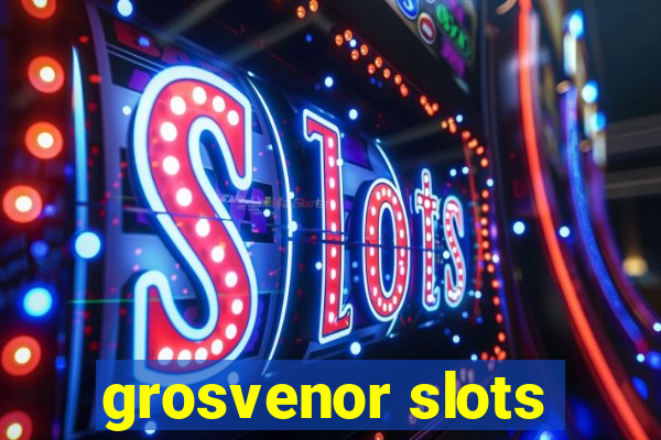 grosvenor slots