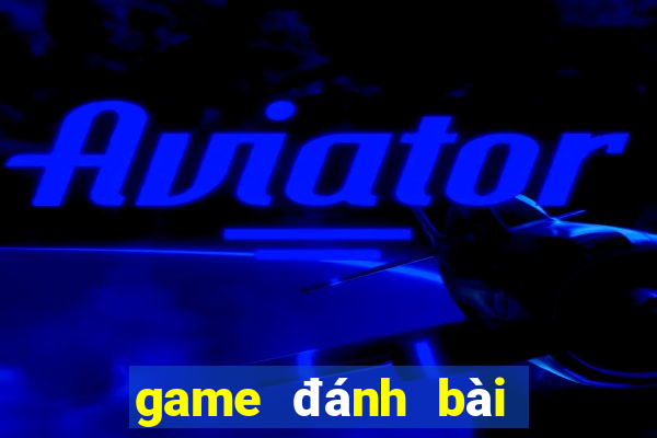 game đánh bài đổi tiền mặt uy tín