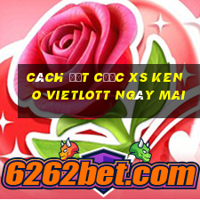 Cách đặt cược XS Keno Vietlott ngày mai