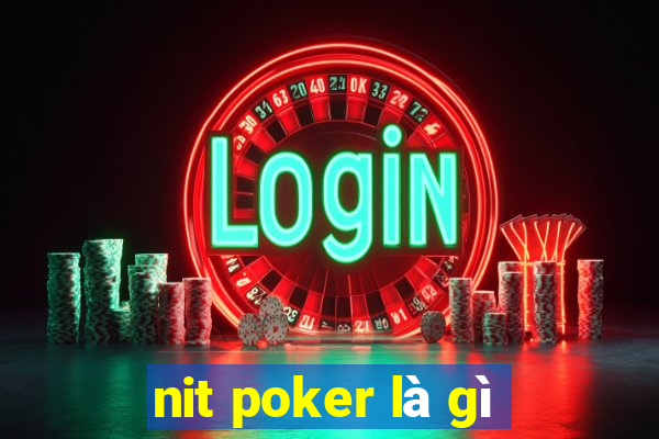 nit poker là gì