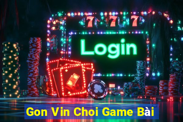 Gon Vin Choi Game Bài