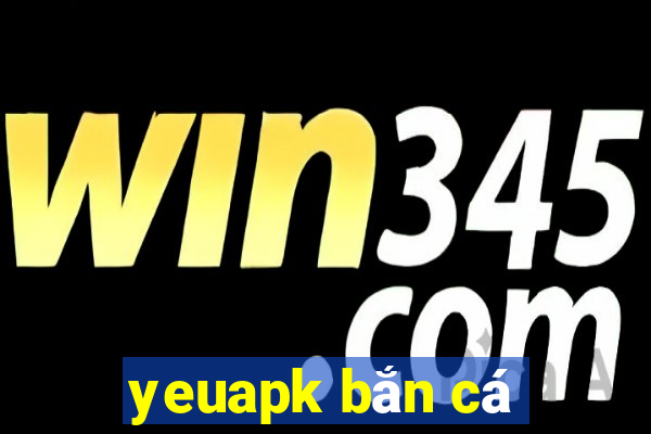 yeuapk bắn cá