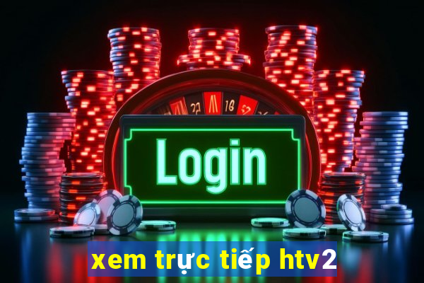 xem trực tiếp htv2