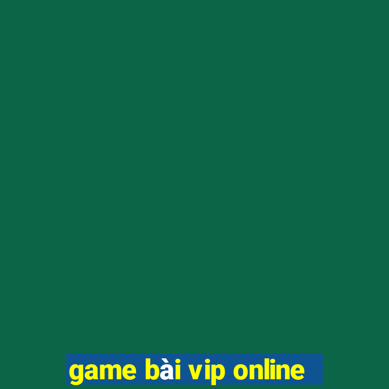 game bài vip online