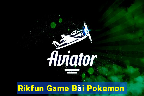 Rikfun Game Bài Pokemon