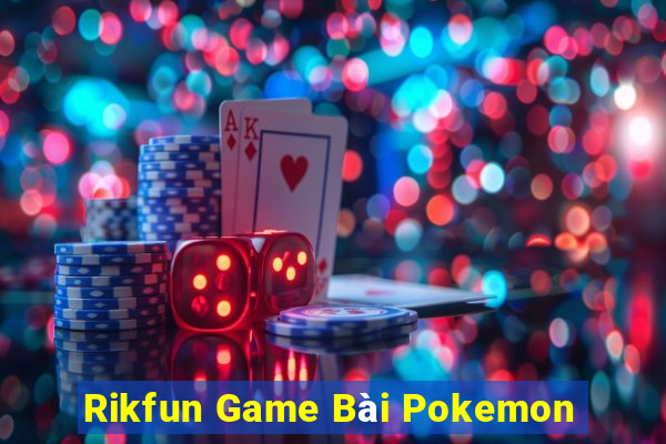 Rikfun Game Bài Pokemon