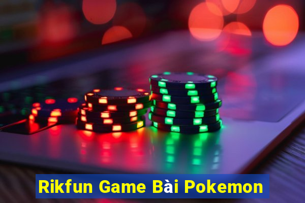 Rikfun Game Bài Pokemon