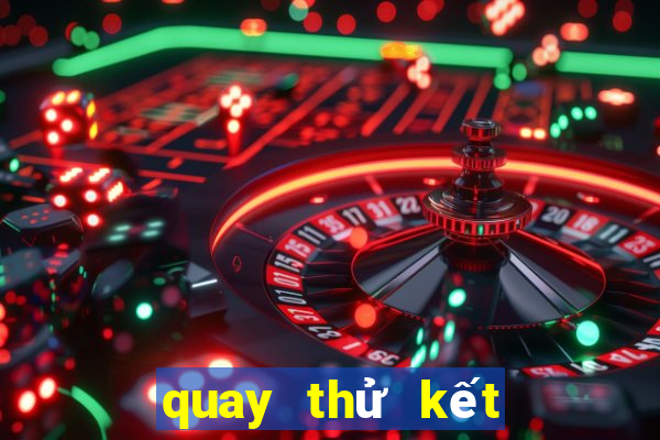 quay thử kết quả xổ số hôm nay