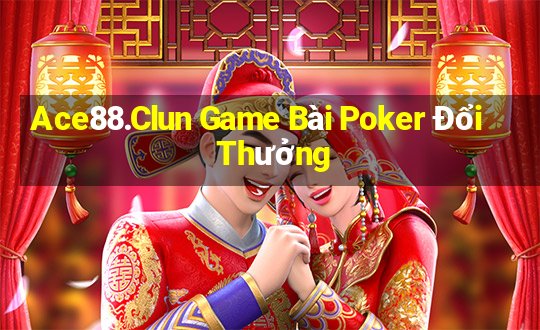 Ace88.Clun Game Bài Poker Đổi Thưởng