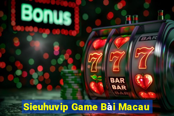 Sieuhuvip Game Bài Macau