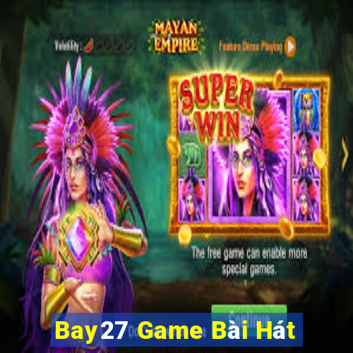 Bay27 Game Bài Hát