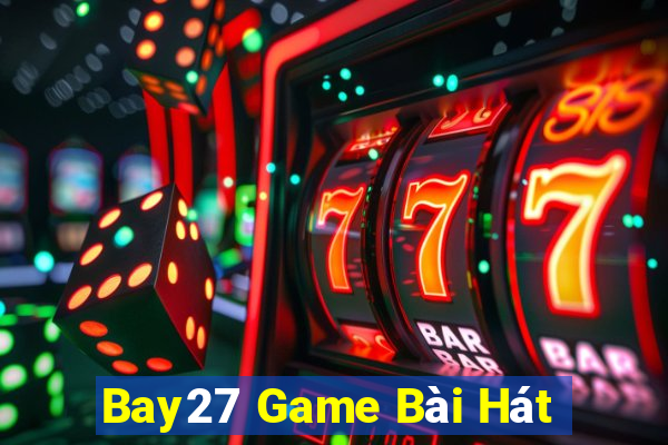 Bay27 Game Bài Hát