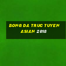 bong da truc tuyen asian 2018