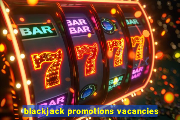 blackjack promotions vacancies