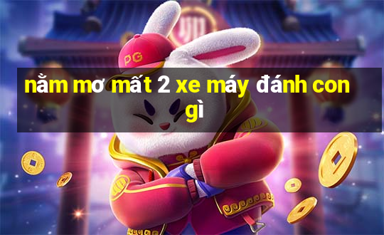 nằm mơ mất 2 xe máy đánh con gì