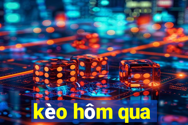 kèo hôm qua