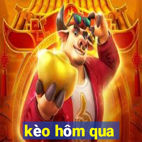 kèo hôm qua