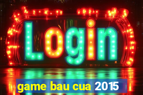 game bau cua 2015