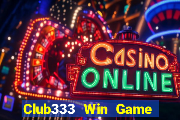 Club333 Win Game Bài Rút Tiền Uy Tín