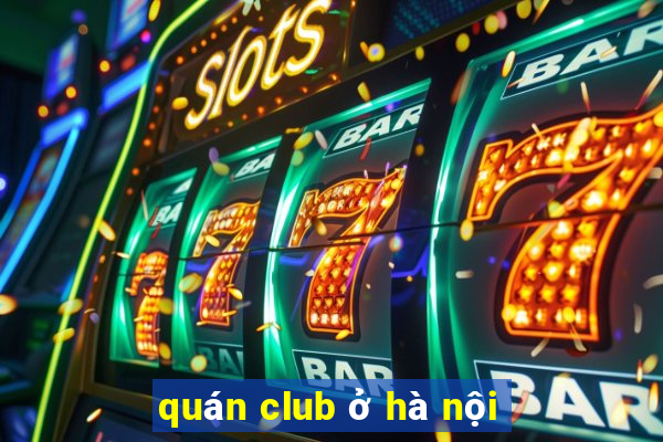 quán club ở hà nội