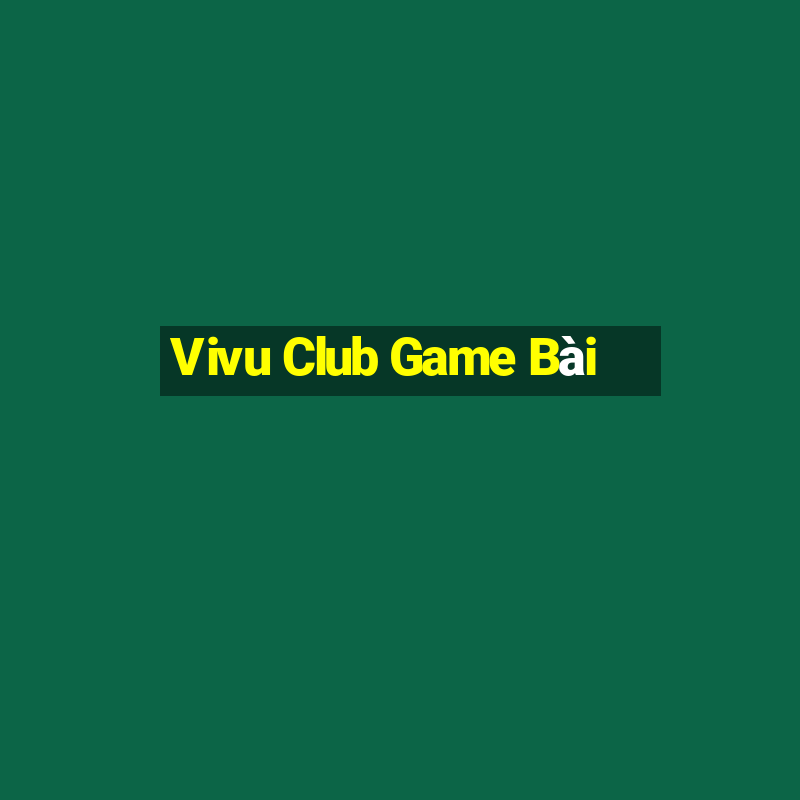 Vivu Club Game Bài