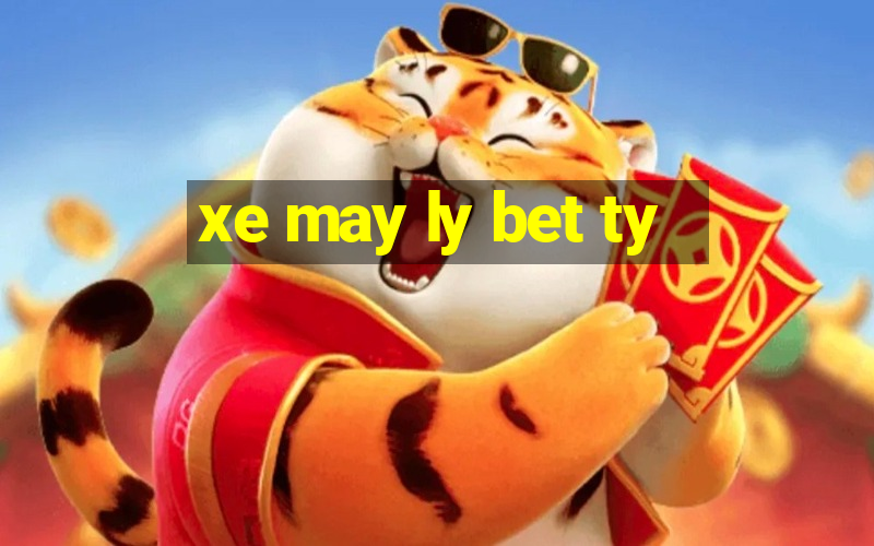 xe may ly bet ty