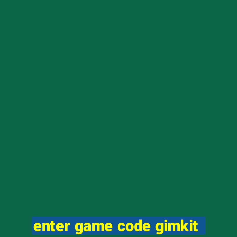 enter game code gimkit