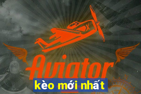 kèo mới nhất