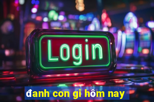 đanh con gi hôm nay